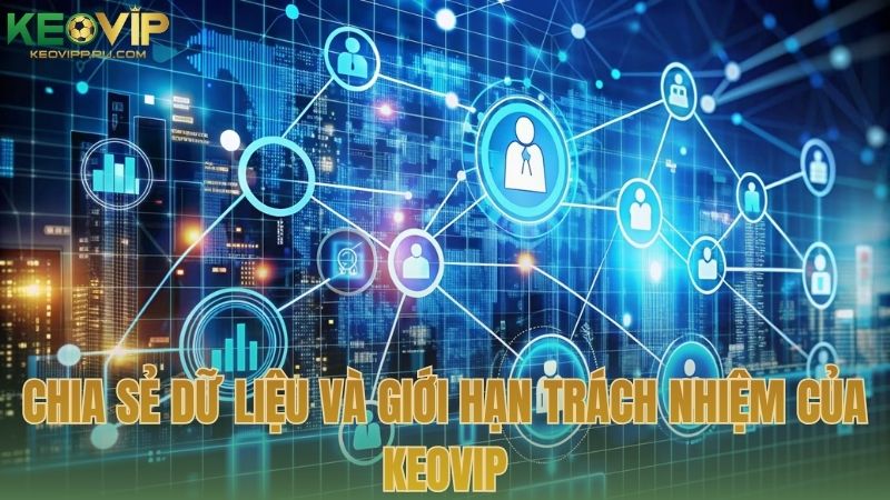 Chia sẻ dữ liệu và giới hạn trách nhiệm của KEOVIP