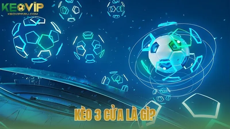 Kèo 3 cửa là gì?