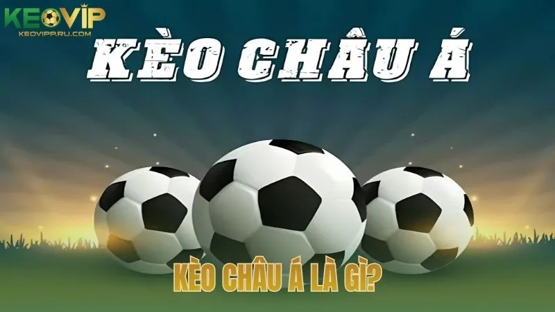 Kèo Châu Á là gì?