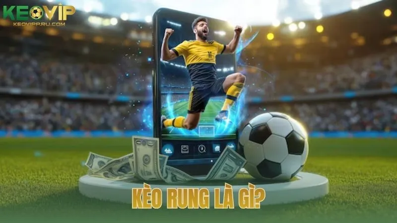 Kèo rung là gì?