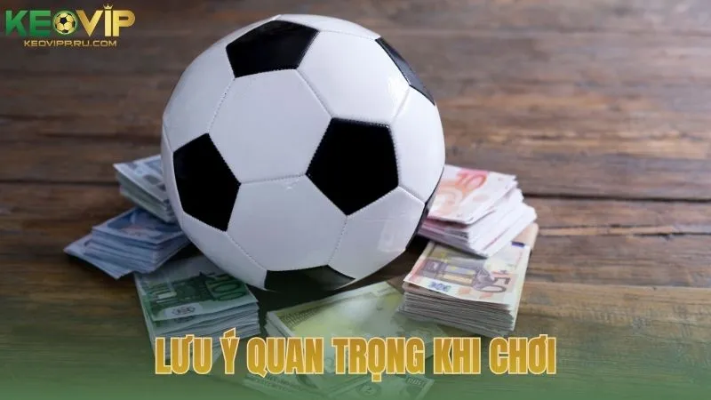 Lưu ý quan trọng khi chơi