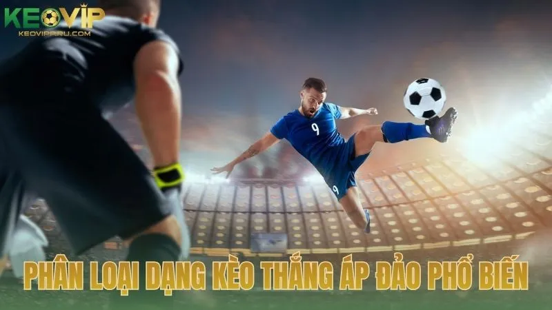 Phân loại dạng kèo thắng áp đảo phổ biến