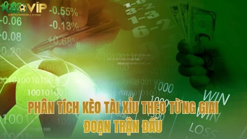 Phân tích kèo tài xỉu theo từng giai đoạn trận đấu