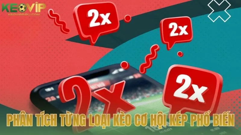 Phân tích từng loại kèo cơ hội kép phổ biến