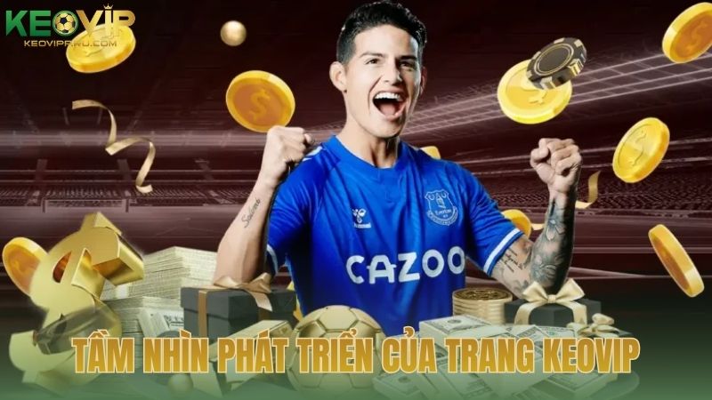 Tầm nhìn phát triển của trang KEOVIP