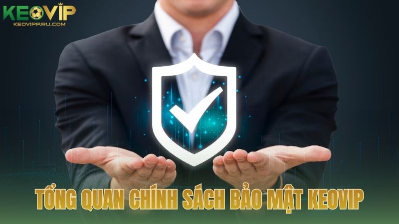 Tổng quan về chính sách bảo mật tại chuyên trang KEOVIP
