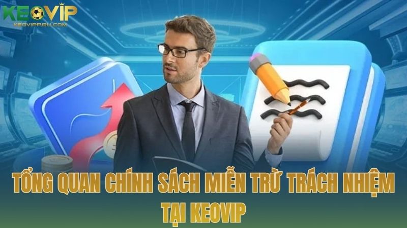 Tổng quan về chính sách Miễn trừ trách nhiệm tại chuyên trang KEOVIP