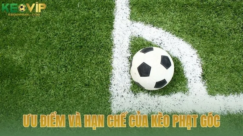 Ưu điểm và hạn chế của kèo phạt góc