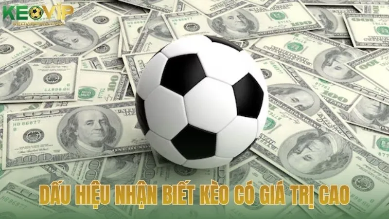 Dấu hiệu nhận biết kèo có giá trị cao