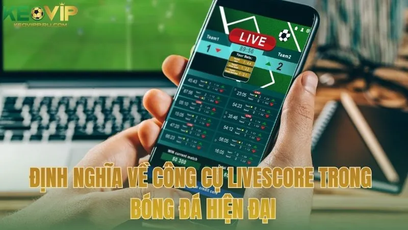 Định nghĩa về công cụ Livescore trong bóng đá hiện đại