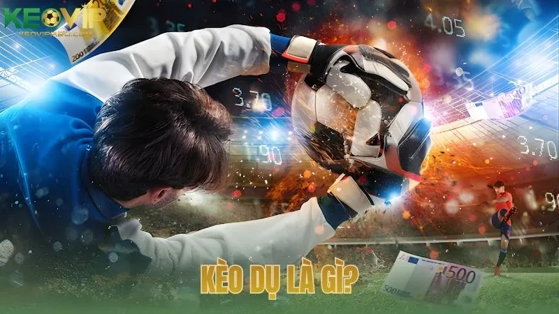 Kèo dụ là gì?