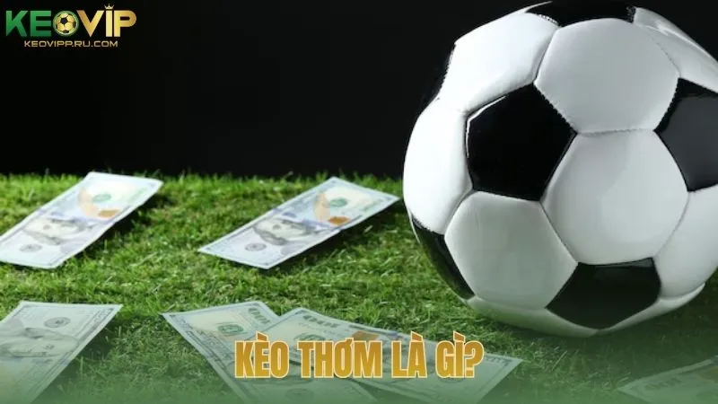 Kèo thơm là gì?