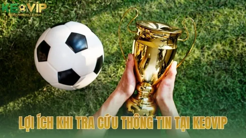 Lợi ích khi tra cứu thông tin tại chuyên trang KEOVIP