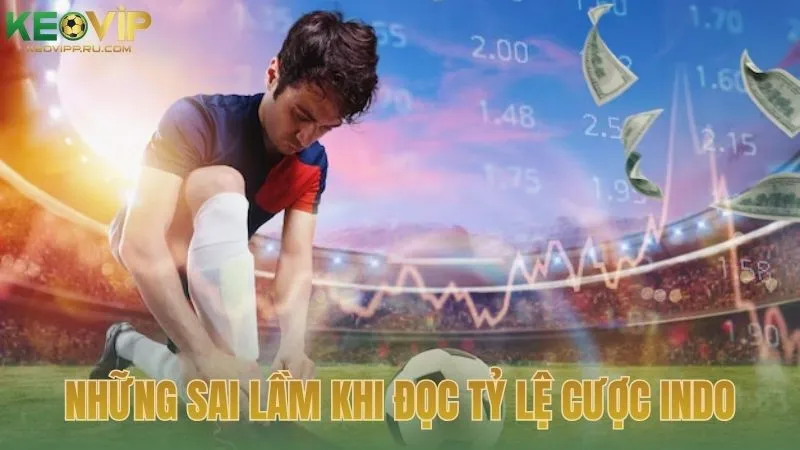 Những sai lầm thường gặp khi đọc tỷ lệ cược Indo