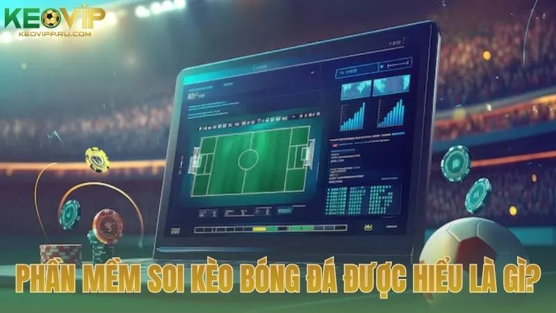 Phần mềm soi kèo bóng đá được hiểu là gì?