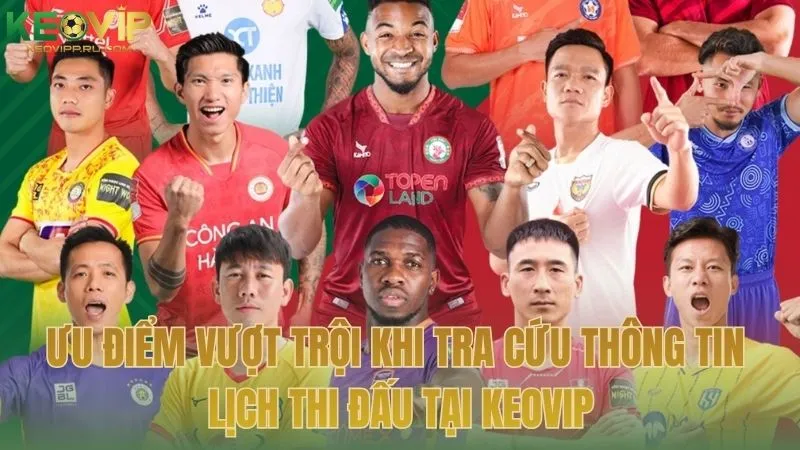 Ưu điểm vượt trội khi tra cứu thông tin Lịch Thi Đấu tại KEOVIP
