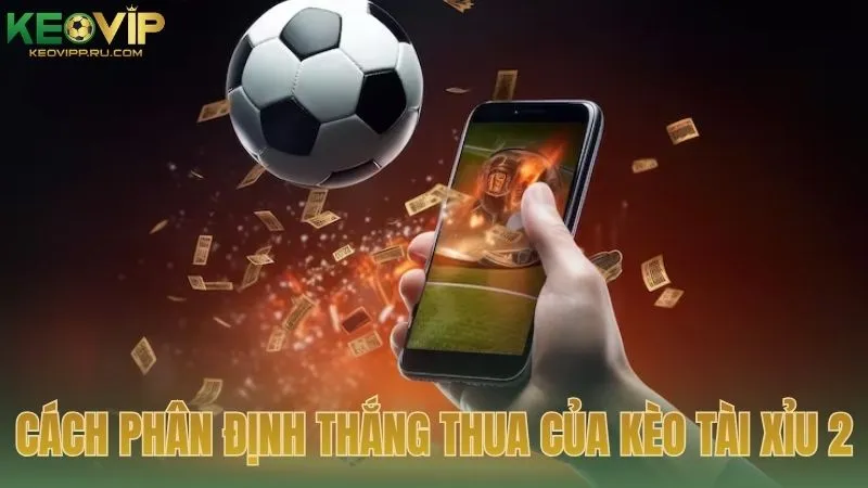 Cách phân định thắng thua khi chơi kèo tài xỉu 2