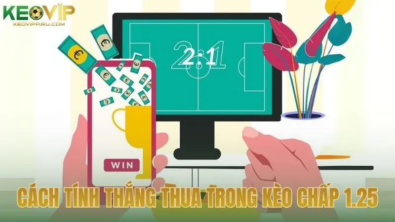 Cách phân định thắng thua trong kèo chấp 1.25