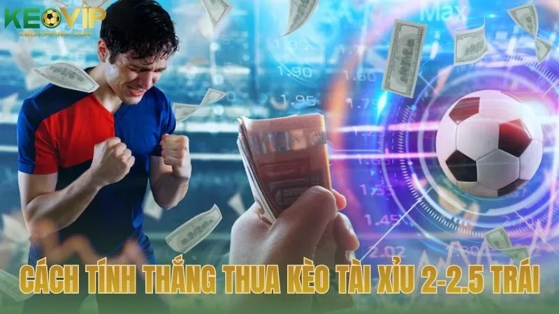 Cách tính toán thắng thua khi tham gia kèo tài xỉu 2-2.5 trái