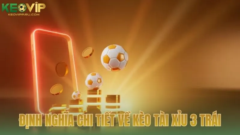 Định nghĩa chi tiết về kèo tài xỉu 3 trái trong bóng đá