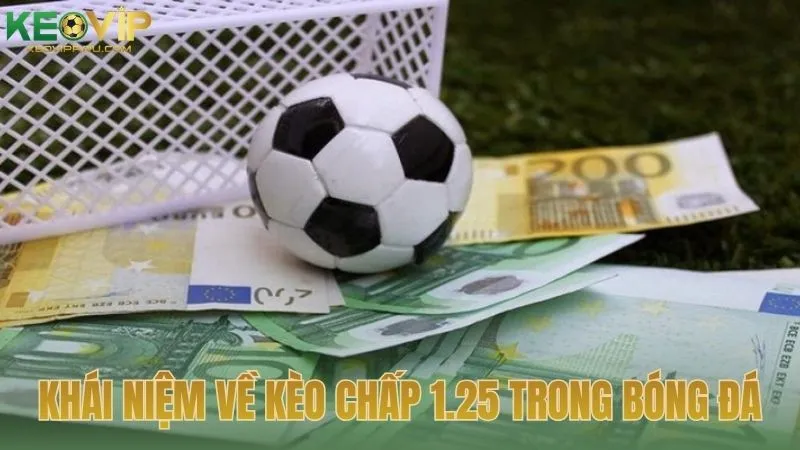 Khái niệm về kèo chấp 1.25 trong bóng đá