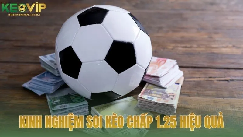 Kinh nghiệm soi kèo chấp 1.25 hiệu quả từ chuyên gia KEOVIP