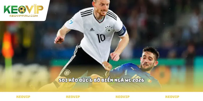 Soi kèo Đức & Bờ Biển Ngà WC 2026