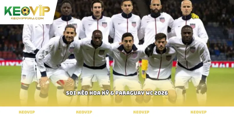 soi kèo Hoa Kỳ & Paraguay WC 2026