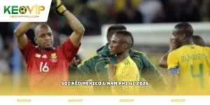 soi kèo Mexico & Nam Phi WC 2026