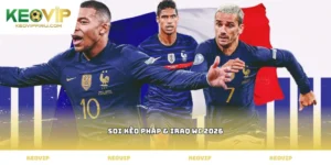 soi kèo Pháp & Iraq WC 2026