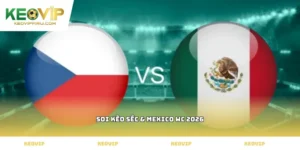 soi kèo Séc & Mexico WC 2026